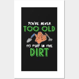 You're never too old to play in the Dirt Gardening Posters and Art